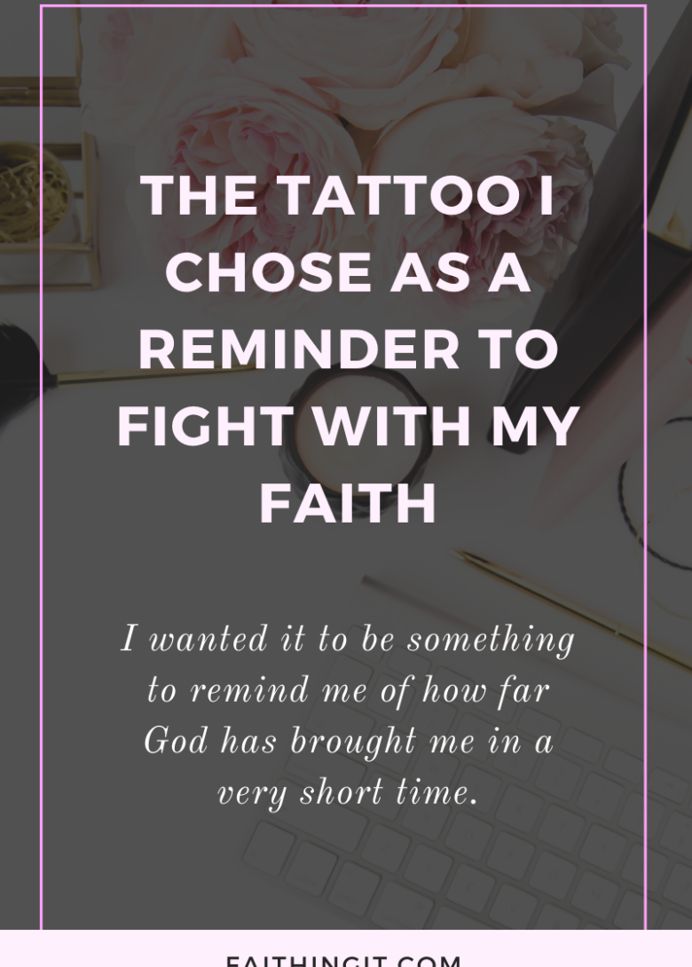 THE TATTOO I CHOSE AS A REMINDER TO FIGHT WITH MY FAITH