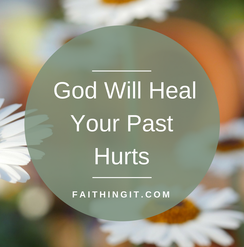 God Will Heal Your past Hurts
