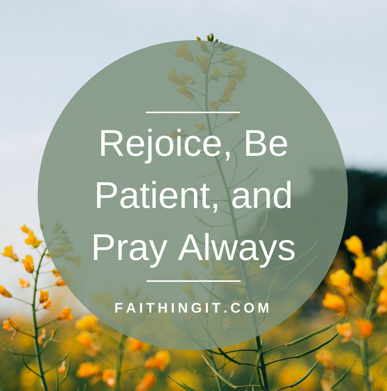 Rejoice, Be Patient, and Pray Always