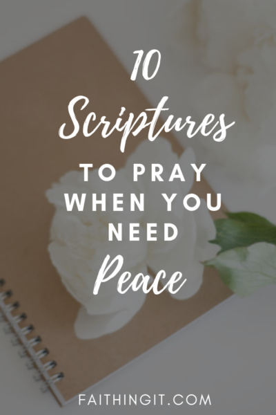 10 Scriptures to Pray When You Need Peace - Faithing It